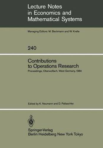 Contributions to Operations Research: Proceedings of the Conference on Operations Research Held in Oberwolfach, West Germany February 26 - March 3, 1984