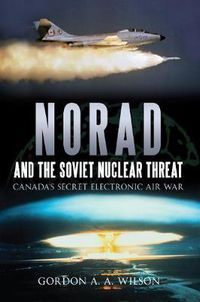 Cover image for Norad and the Soviet Nuclear Threat: Canada's Secret Electronic Air War