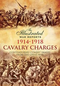 Cover image for Cavalry Charges: Contemporary Combat Images from the Great War