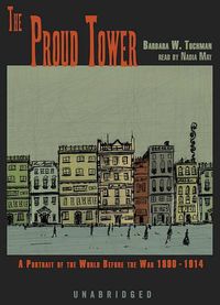 Cover image for The Proud Tower: A Portrait of the World Before the War 1890-1914