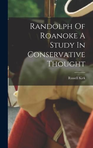 Randolph Of Roanoke A Study In Conservative Thought