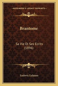 Cover image for Brantome: Sa Vie Et Ses Ecrits (1896)