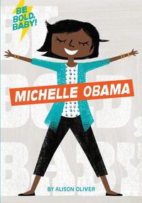 Cover image for Be Bold, Baby: Michelle Obama