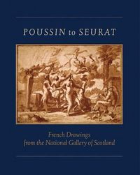 Cover image for Poussin to Seurat: French Drawings from the National Gallery of Scotland