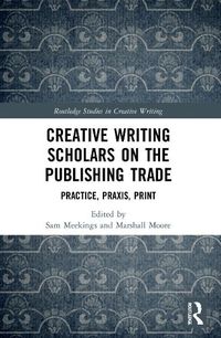Cover image for Creative Writing Scholars on the Publishing Trade