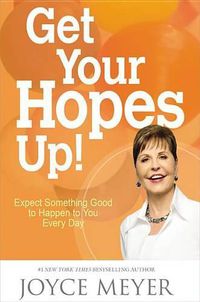 Cover image for Get Your Hopes Up!: Expect Something Good to Happen to You Every Day