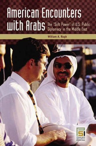 Cover image for American Encounters with Arabs: The Soft Power of U.S. Public Diplomacy in the Middle East
