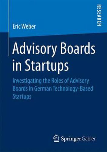 Cover image for Advisory Boards in Startups: Investigating the Roles of Advisory Boards in German Technology-Based Startups