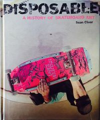 Cover image for Disposable: A History of Skateboard Art