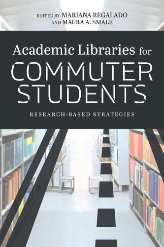 Cover image for Academic Libraries for Commuter Students: Research-Based Strategies