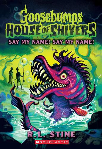 Cover image for Say My Name! Say My Name! (Goosebumps: House of Shivers #4)