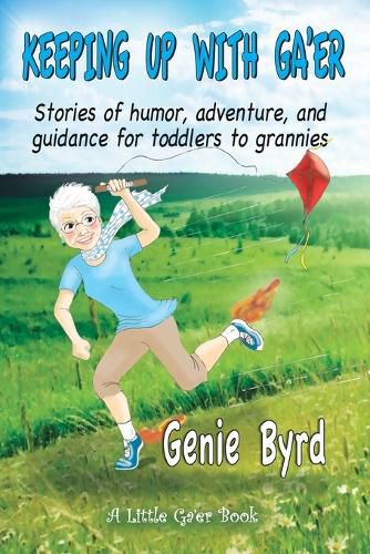 Keeping Up With Ga'er: Stories of humor, adventure, and guidance for toddles to grannies