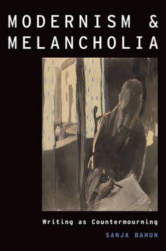 Cover image for Modernism and Melancholia: Writing as Countermourning