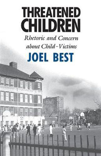 Cover image for Threatened Children: Rhetoric and Concern About Child-victims