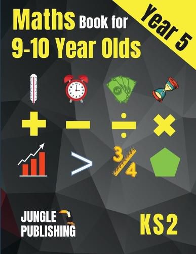 Cover image for Maths Book for 9-10 Year Olds - KS2: Year 5 Maths Workbook Mental Arithmetic, Fractions, Geometry, Measurement and Statistics for Y5