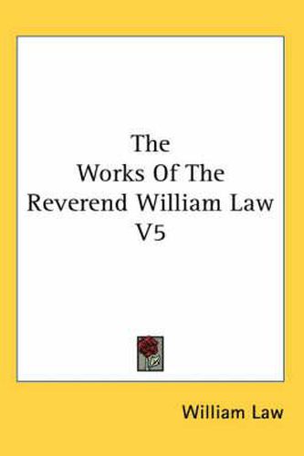 Cover image for The Works of the Reverend William Law V5