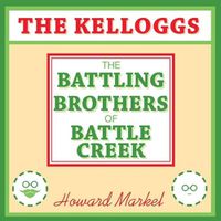 Cover image for The Kelloggs: The Battling Brothers of Battle Creek