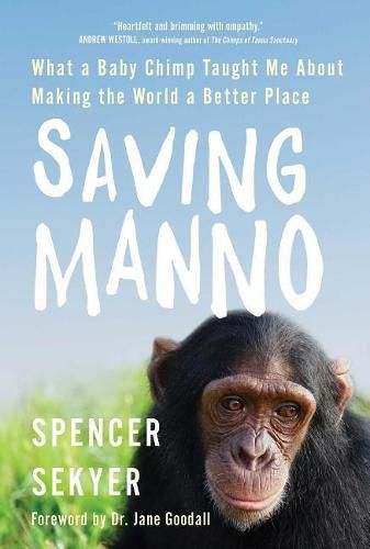 Cover image for Saving Manno: What a Baby Chimp Taught Me about Making the World a Better Place