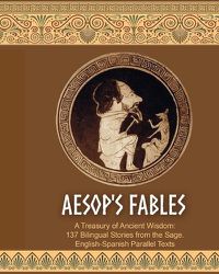 Cover image for Aesop's Fables. 137 Bilingual Stories. English-Spanish Parallel Texts