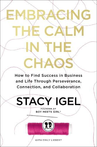 Cover image for Embracing the Calm in the Chaos: How to Find Success in Business and Life Through Perseverance, Connection, and Collaboration