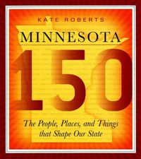 Cover image for Minnesota 150: The People, Places and Things That Shape Our State