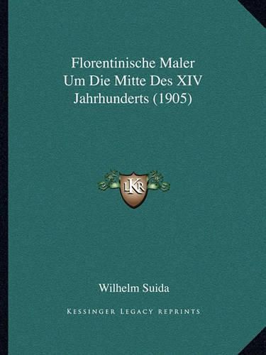 Cover image for Florentinische Maler Um Die Mitte Des XIV Jahrhunderts (1905)