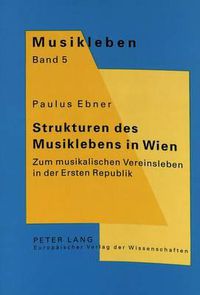 Cover image for Strukturen Des Musiklebens in Wien: Zum Musikalischen Vereinsleben in Der Ersten Republik