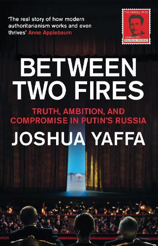 Cover image for Between Two Fires: Truth, Ambition, and Compromise in Putin's Russia