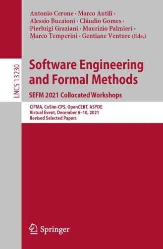 Cover image for Software Engineering and Formal Methods. SEFM 2021 Collocated Workshops: CIFMA, CoSim-CPS, OpenCERT, ASYDE, Virtual Event, December 6-10, 2021, Revised Selected Papers