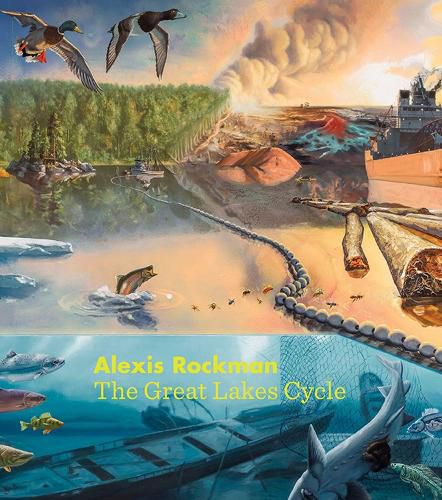 Cover image for Alexis Rockman: The Great Lakes Cycle