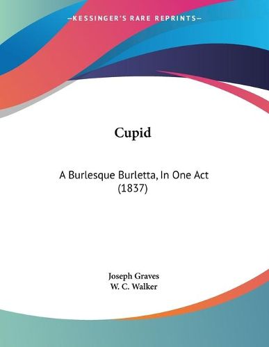 Cover image for Cupid: A Burlesque Burletta, in One Act (1837)