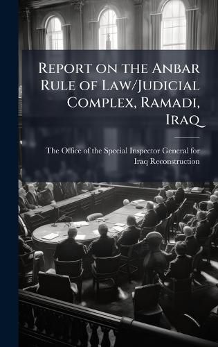 Cover image for Report on the Anbar Rule of Law/Judicial Complex, Ramadi, Iraq