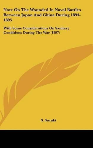 Note on the Wounded in Naval Battles Between Japan and China During 1894-1895: With Some Considerations on Sanitary Conditions During the War (1897)