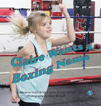 Cover image for Claire Wants a Boxing Name: A True Story of Inclusion
