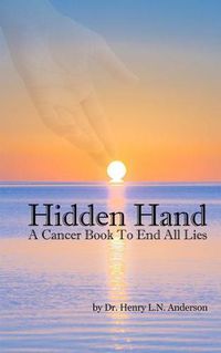 Cover image for Hidden Hand: A Cancer Book to End All Lies