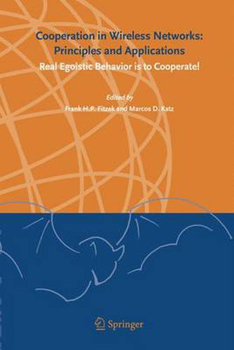 Cooperation in Wireless Networks: Principles and Applications: Real Egoistic Behavior is to Cooperate!