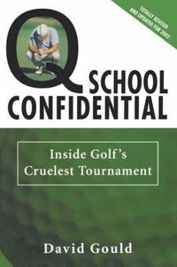 Cover image for Q School Confidential: Inside Golf's Cruelest Tournament