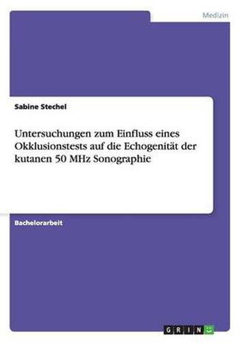 Cover image for Untersuchungen zum Einfluss eines Okklusionstests auf die Echogenitat der kutanen 50 MHz Sonographie