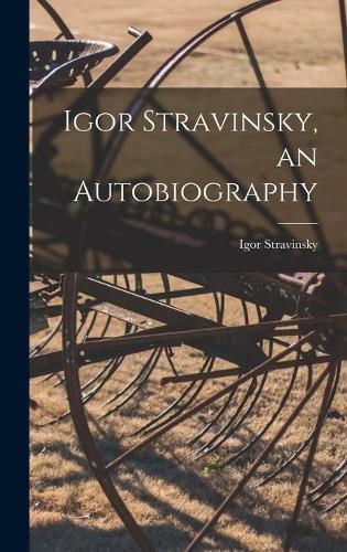 Cover image for Igor Stravinsky, an Autobiography