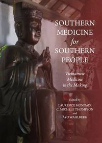 Cover image for Southern Medicine for Southern People: Vietnamese Medicine in the Making