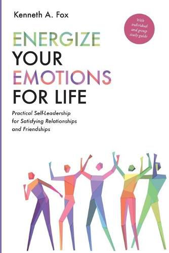 Cover image for Energize Your Emotions for Life: Practical Self-Leadership for Satisfying Relationships and Friendships