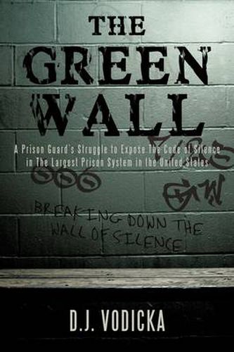 Cover image for The Green Wall: The Story of a Brave Prison Guard's Fight Against Corruption Inside the United States' Largest Prison System