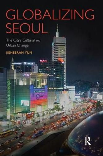 Cover image for Globalizing Seoul: The City's Cultural and Urban Change