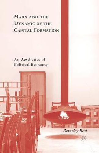 Cover image for Marx and the Dynamic of the Capital Formation: An Aesthetics of Political Economy