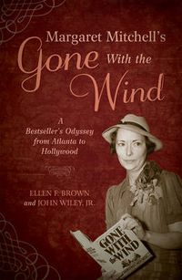 Cover image for Margaret Mitchell's Gone With the Wind: A Bestseller's Odyssey from Atlanta to Hollywood