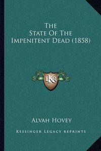 Cover image for The State of the Impenitent Dead (1858)