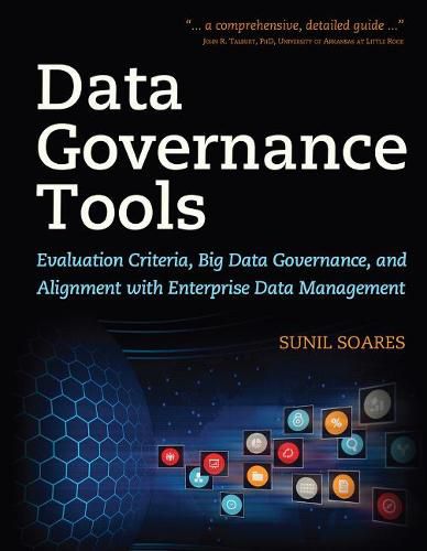 Cover image for Data Governance Tools: Evaluation Criteria, Big Data Governance, and Alignment with Enterprise Data Management