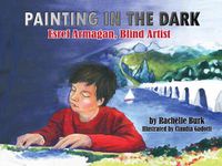 Cover image for Painting in the Dark: Esref Armagan, Blind Artist