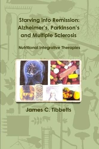 Starving into Remission: Alzheimer's, Parkinson's and Multiple Sclerosis Nutritional Integrative Therapies