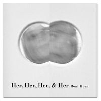 Cover image for Roni Horn: Her, Her, Her, & Her